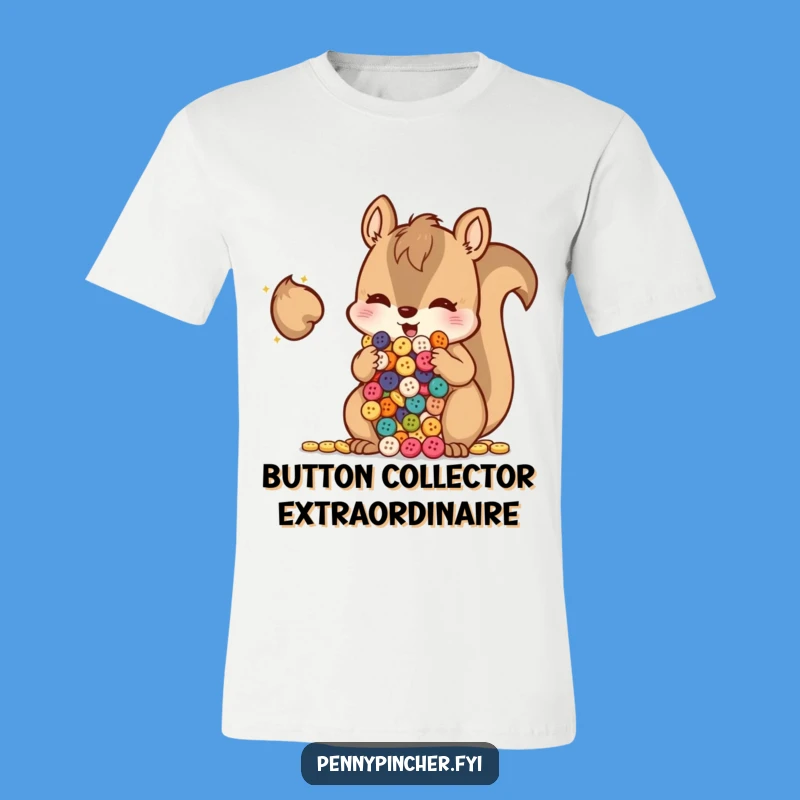 Funny Squirrel Button Hoarder T-Shirt: Wear Your Collection with Cheeky Humor